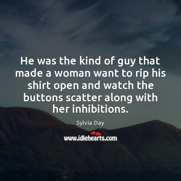 He was the kind of guy that made a woman want to Sylvia Day Picture Quote
