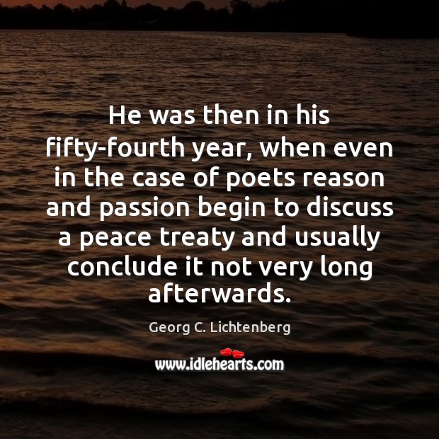 He was then in his fifty-fourth year, when even in the case Georg C. Lichtenberg Picture Quote