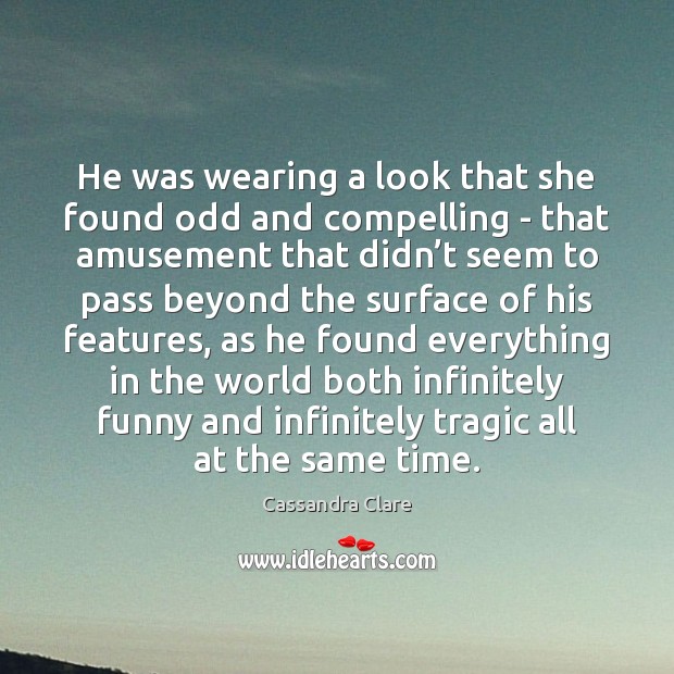 He was wearing a look that she found odd and compelling – Cassandra Clare Picture Quote