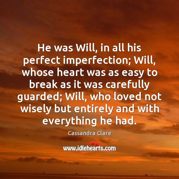 He was Will, in all his perfect imperfection; Will, whose heart was Image