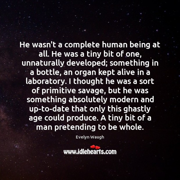 He wasn’t a complete human being at all. He was a tiny Image