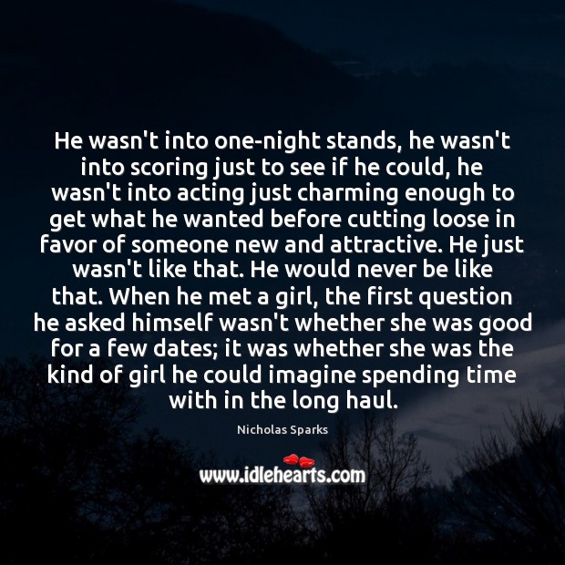 He wasn’t into one-night stands, he wasn’t into scoring just to see Nicholas Sparks Picture Quote