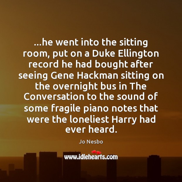 …he went into the sitting room, put on a Duke Ellington record Jo Nesbo Picture Quote
