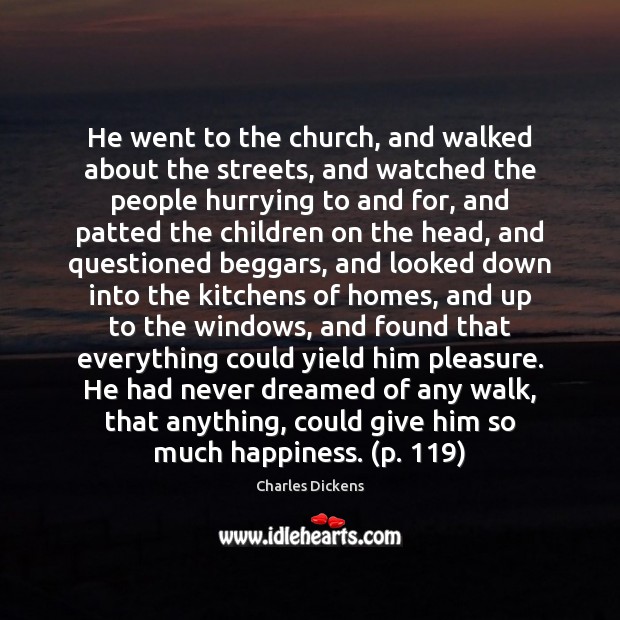 He went to the church, and walked about the streets, and watched Charles Dickens Picture Quote
