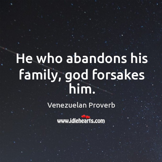 He who abandons his family, God forsakes him. Venezuelan Proverbs Image