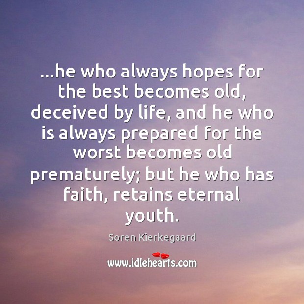…he who always hopes for the best becomes old, deceived by life, Image