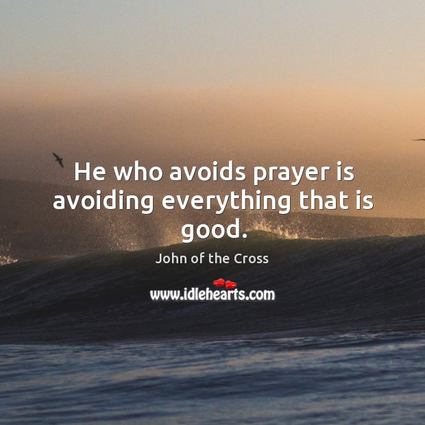 He who avoids prayer is avoiding everything that is good. Prayer Quotes Image