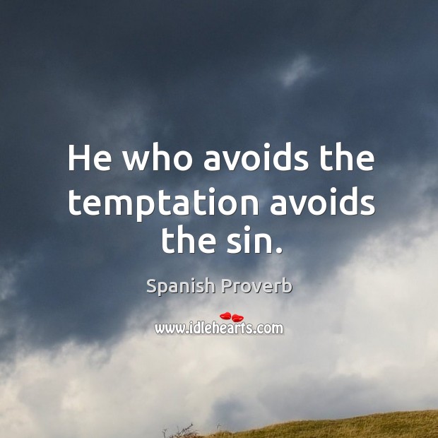 He who avoids the temptation avoids the sin. Spanish Proverbs Image
