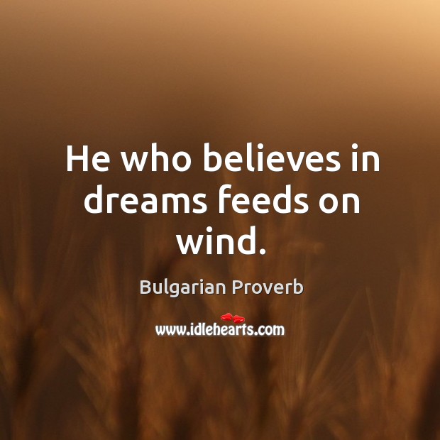 He who believes in dreams feeds on wind. Bulgarian Proverbs Image