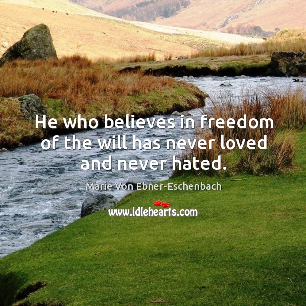 He who believes in freedom of the will has never loved and never hated. Image