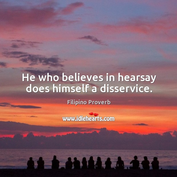 He who believes in hearsay does himself a disservice. Filipino Proverbs Image