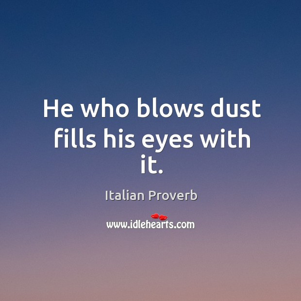 He who blows dust fills his eyes with it. Image