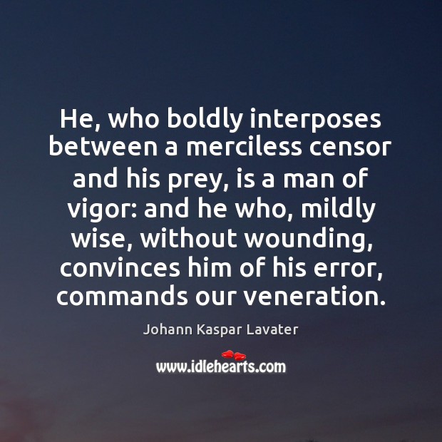 He, who boldly interposes between a merciless censor and his prey, is Johann Kaspar Lavater Picture Quote