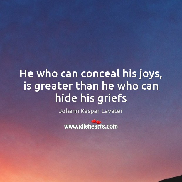 He who can conceal his joys, is greater than he who can hide his griefs Image