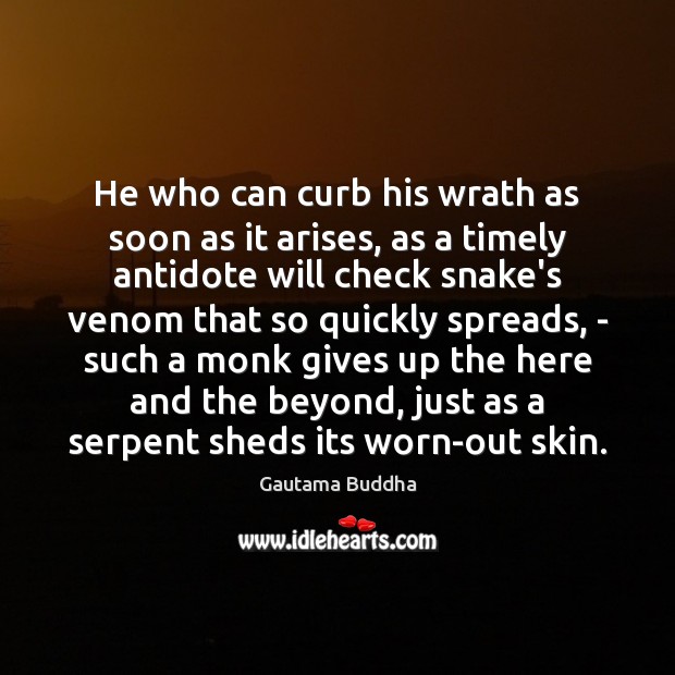 He who can curb his wrath as soon as it arises, as Image