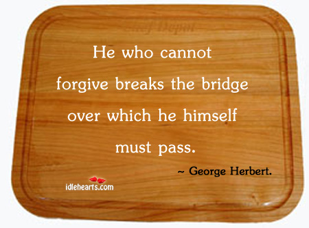 He who cannot forgive breaks the Image