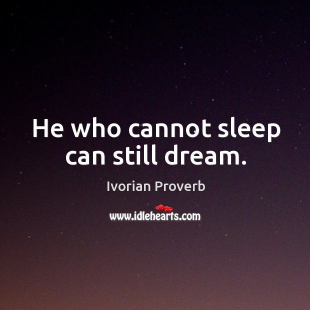 He who cannot sleep can still dream. Ivorian Proverbs Image