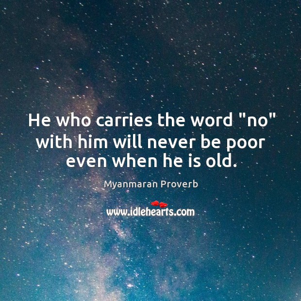 He who carries the word “no” with him will never be poor even when he is old. Myanmaran Proverbs Image