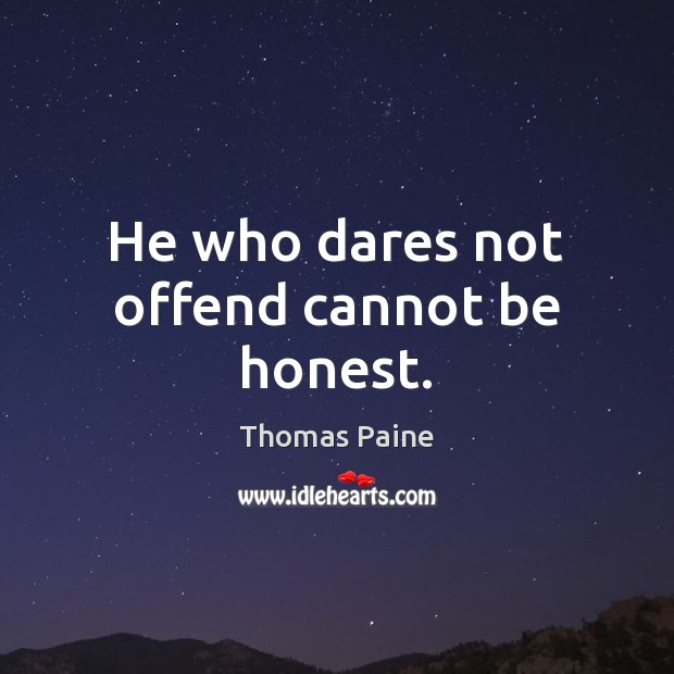 He who dares not offend cannot be honest. Thomas Paine Picture Quote