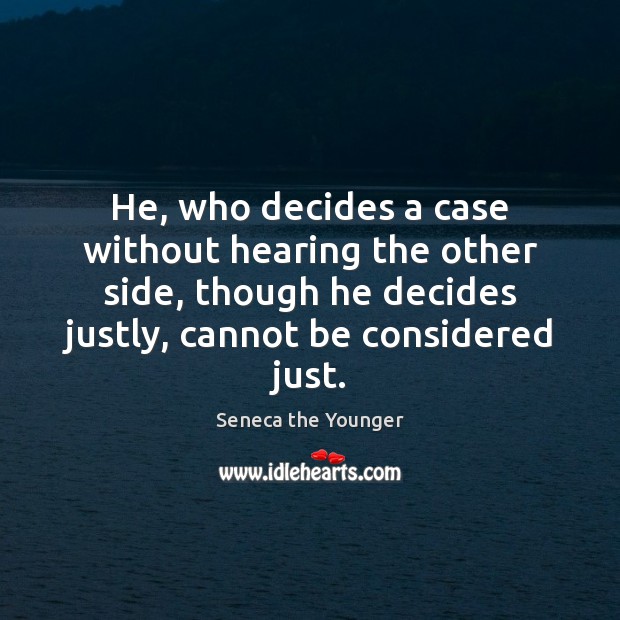 He, who decides a case without hearing the other side, though he Image