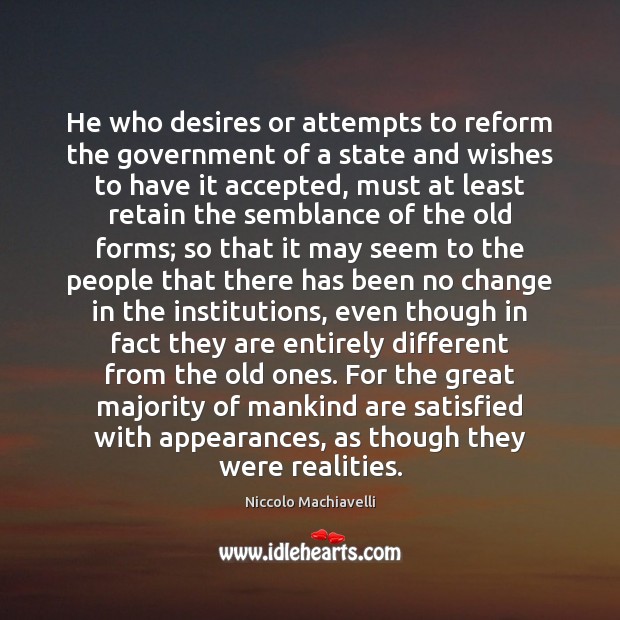 He who desires or attempts to reform the government of a state Image