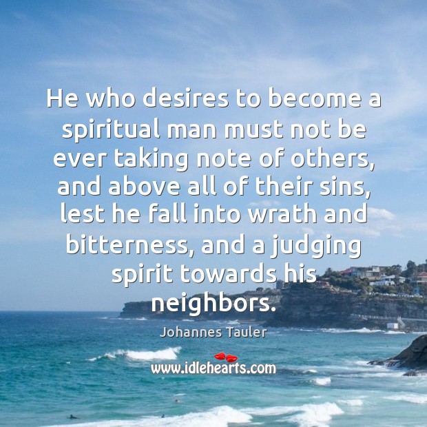 He who desires to become a spiritual man must not be ever Johannes Tauler Picture Quote
