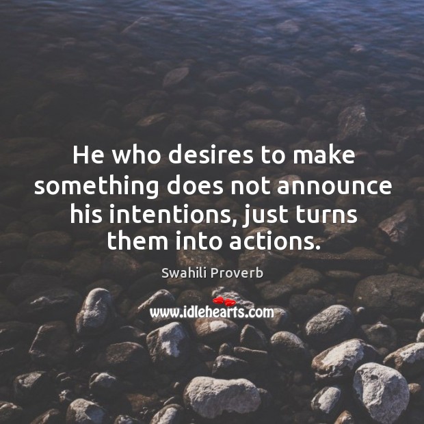 He who desires to make something does not announce his intentions Image
