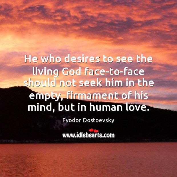 He who desires to see the living God face-to-face should not seek Fyodor Dostoevsky Picture Quote