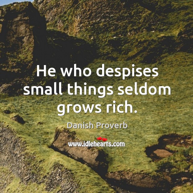 He who despises small things seldom grows rich. Image