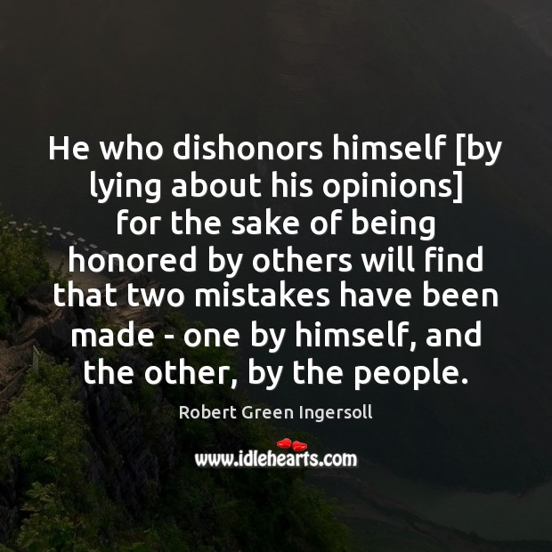 He who dishonors himself [by lying about his opinions] for the sake Image