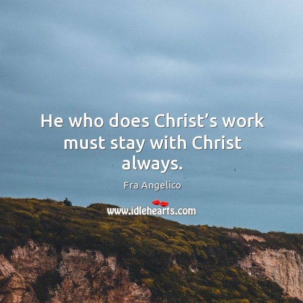 He who does christ’s work must stay with christ always. Image
