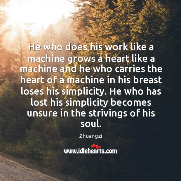 He who does his work like a machine grows a heart like Zhuangzi Picture Quote