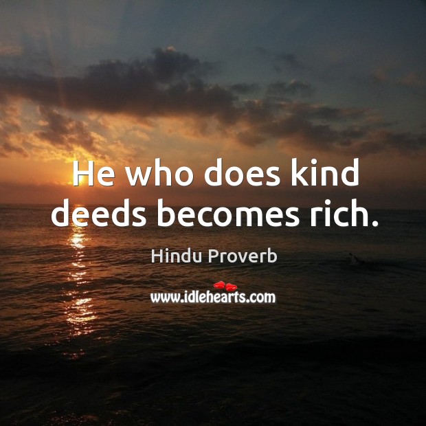 He who does kind deeds becomes rich. Hindu Proverbs Image