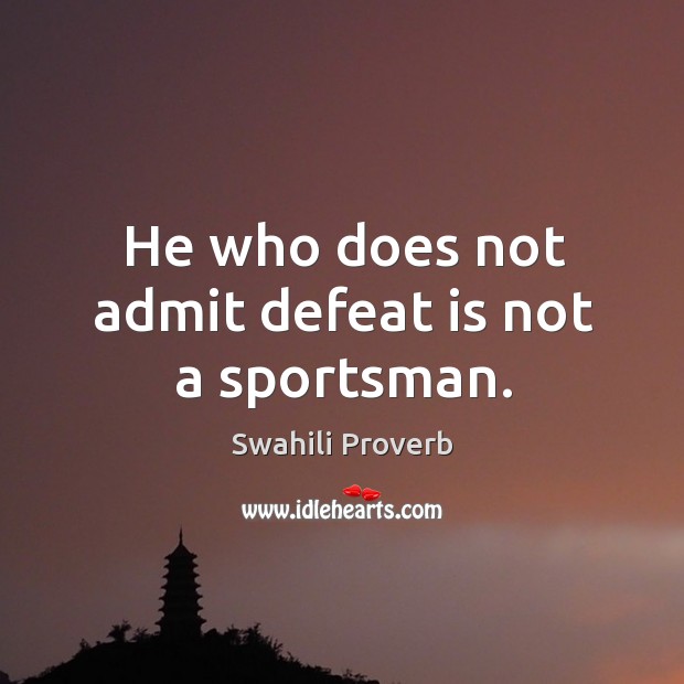 He who does not admit defeat is not a sportsman. Defeat Quotes Image