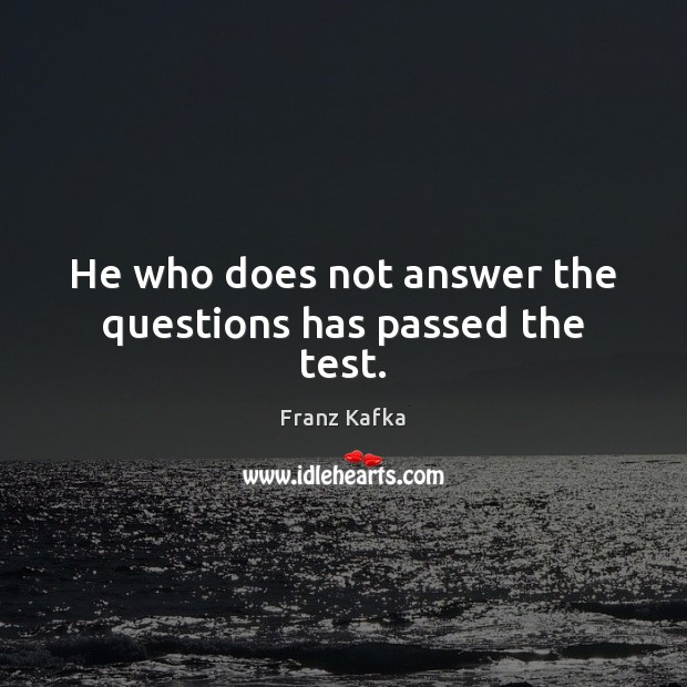 He who does not answer the questions has passed the test. Image