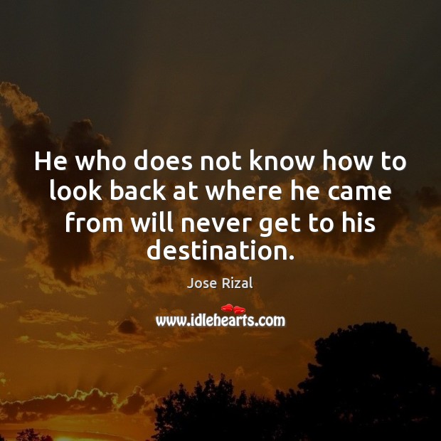 He who does not know how to look back at where he Jose Rizal Picture Quote
