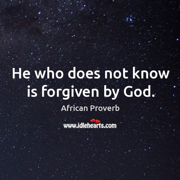 He who does not know is forgiven by God. Image