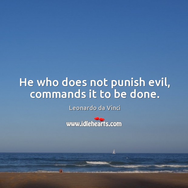 He who does not punish evil, commands it to be done. Leonardo da Vinci Picture Quote