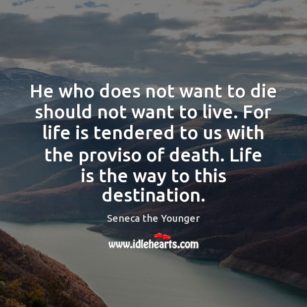 He who does not want to die should not want to live. Image