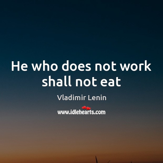 He who does not work shall not eat Image