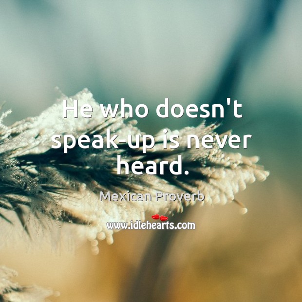 He who doesn’t speak-up is never heard. Image