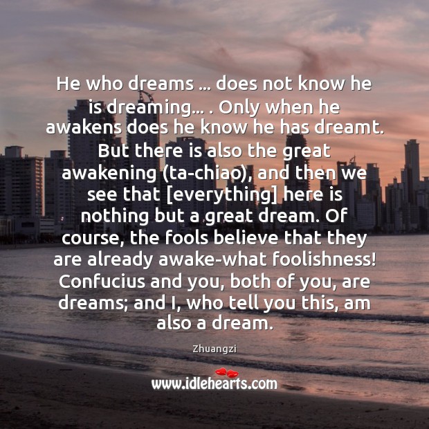 He who dreams … does not know he is dreaming… . Only when he Dreaming Quotes Image