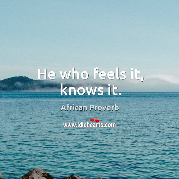 He Who Feels It, Knows It. - Idlehearts