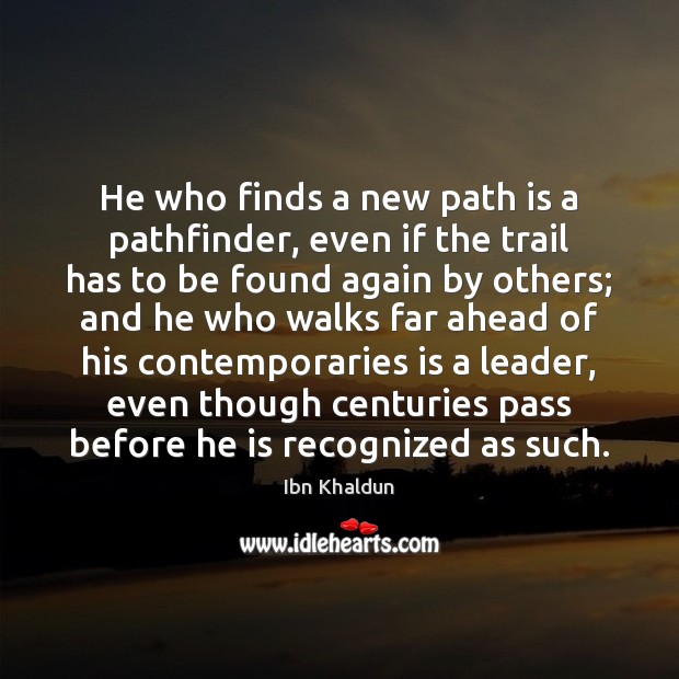 He who finds a new path is a pathfinder, even if the Ibn Khaldun Picture Quote