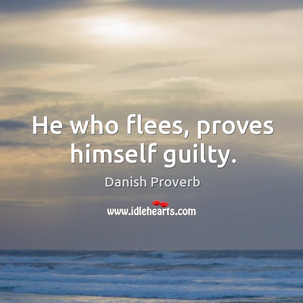 He who flees, proves himself guilty. Danish Proverbs Image