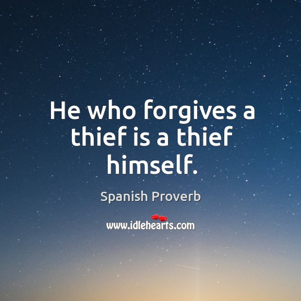 He who forgives a thief is a thief himself. Image