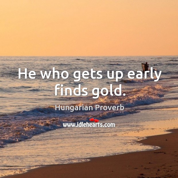 He who gets up early finds gold. Image