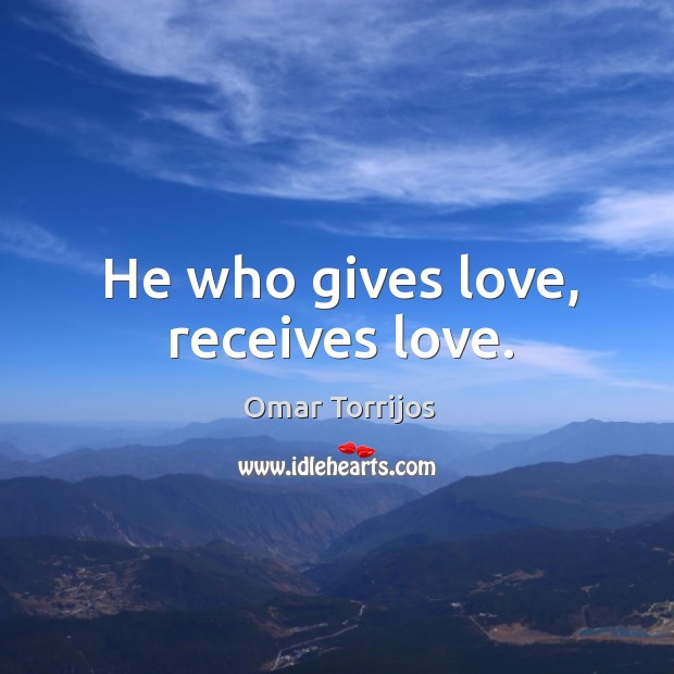 He who gives love, receives love. Image