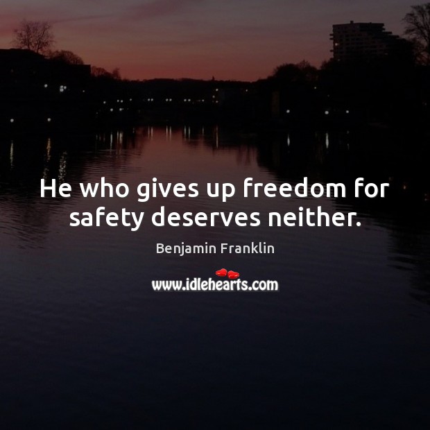 He who gives up freedom for safety deserves neither. Image