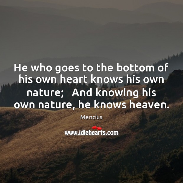 He who goes to the bottom of his own heart knows his Mencius Picture Quote
